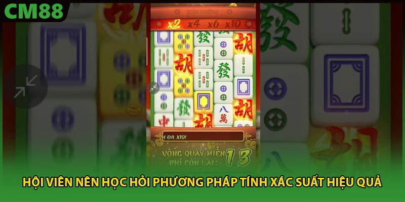 Hội viên nên học hỏi phương pháp tính xác suất hiệu quả